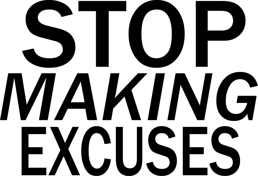 Stop Making Excuses Message on Transparent Background