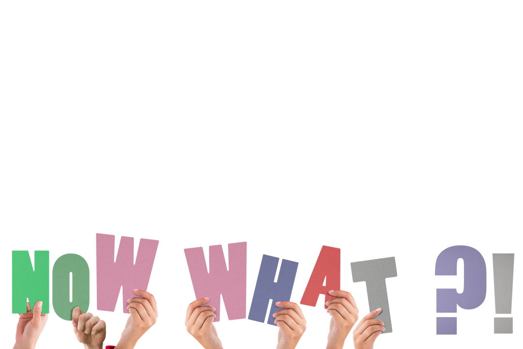 Hands Holding Colorful Letters Asking Transparent Now What