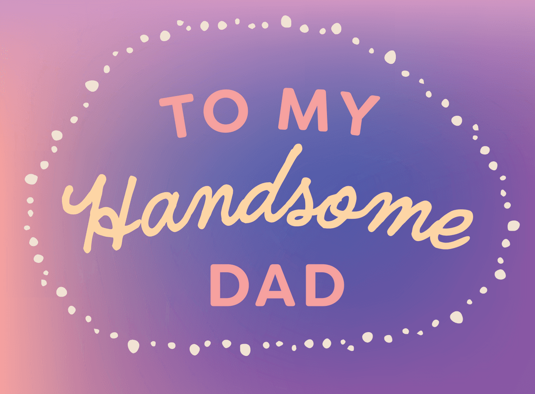 To My Handsome Dad Text on Transparent Background