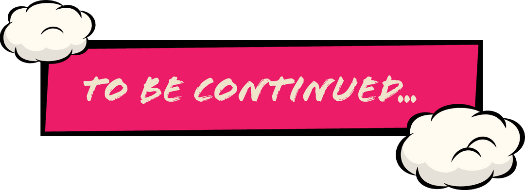 To Be Continued Banner with Cartoon Clouds on Transparent Background