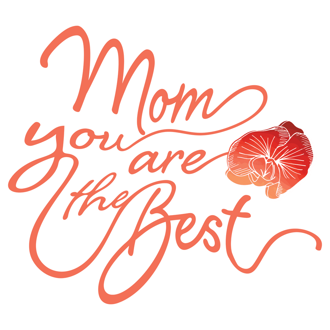 Mom You Are The Best Text with Flower on Transparent Background