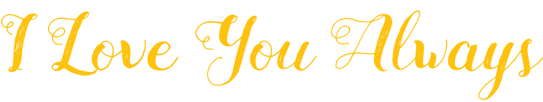 I Love You Always Text Overlay on Transparent Background