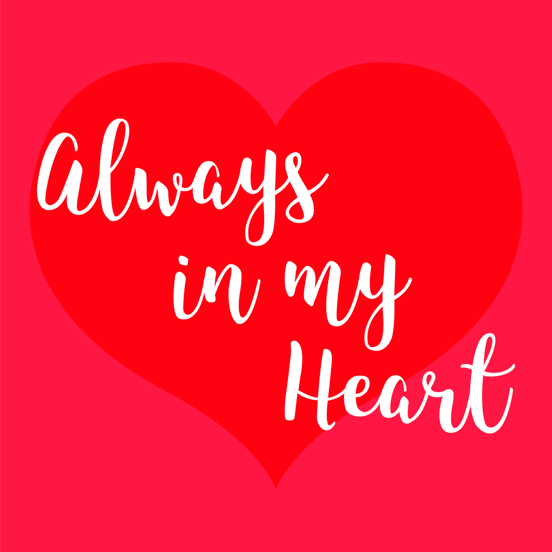 Always in My Heart Text on Transparent Romantic Background