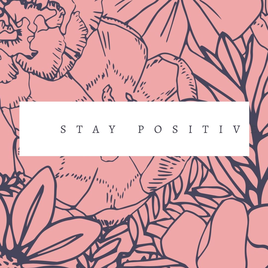 Encouraging Floral Background with Stay Positive Message