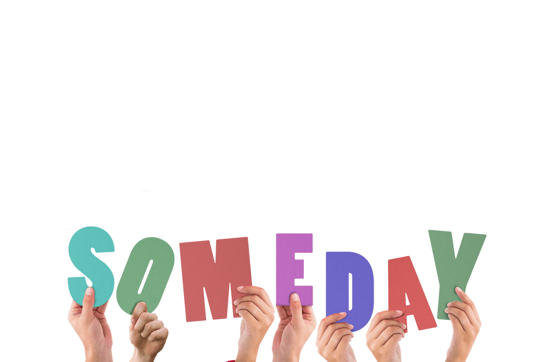 Transparent Creative Someday Word in Colorful Hands Held High