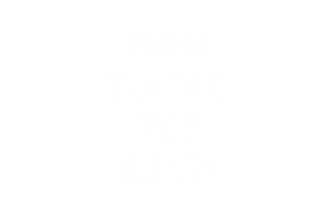 Mom You're the Best Text on Transparent Background