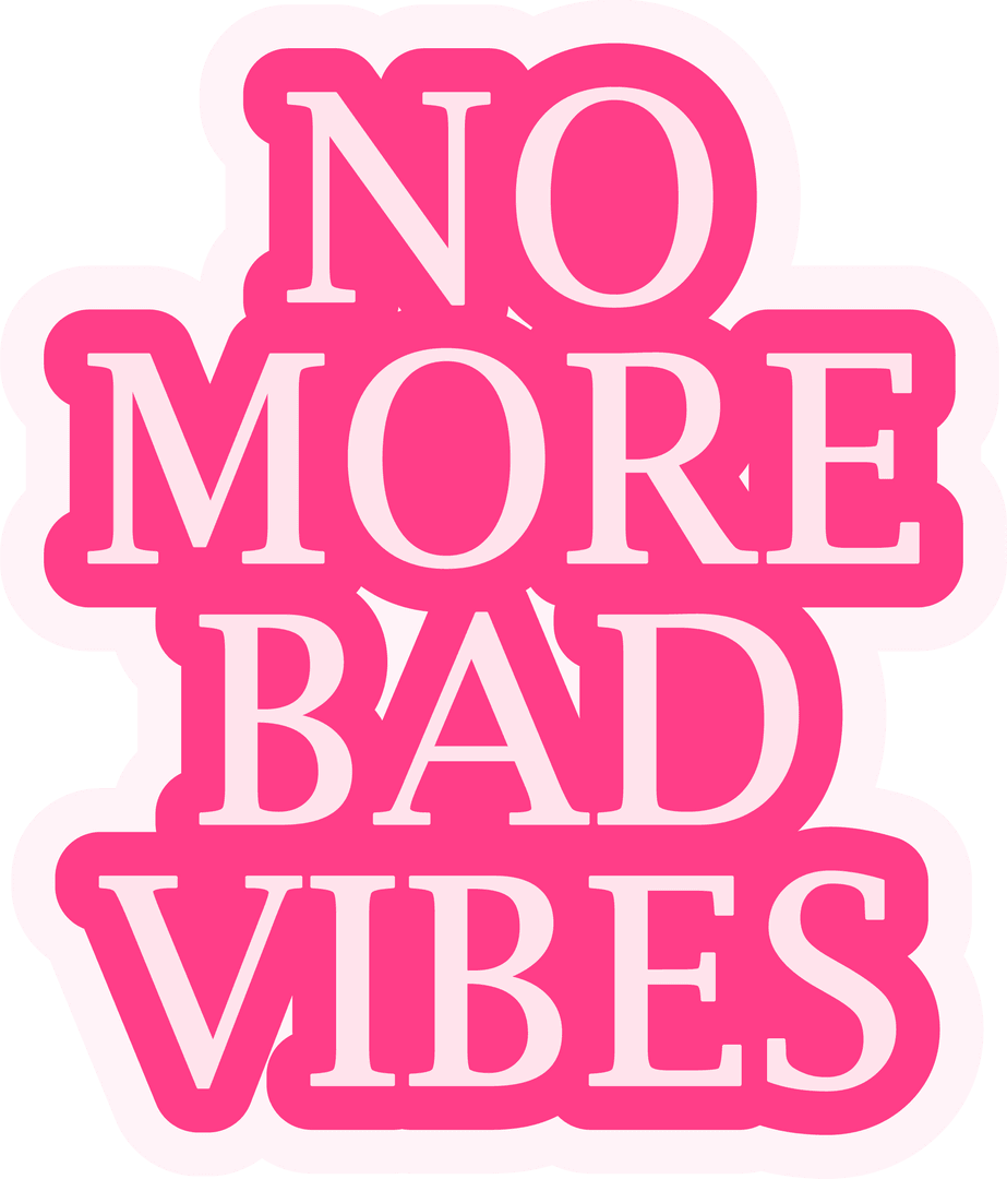 Unique Transparent Sticker With Inspiring No More Bad Vibes Message