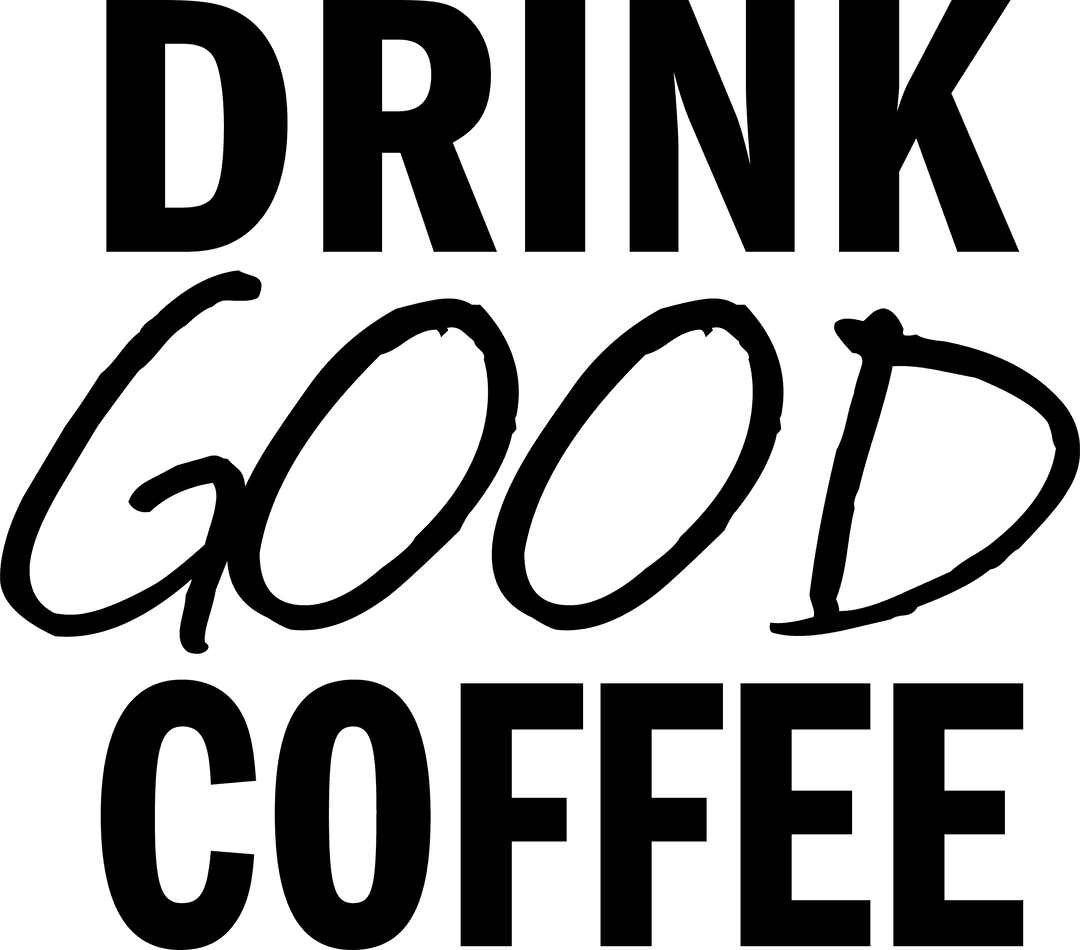 Drink Good Coffee Text on Transparent Background Design