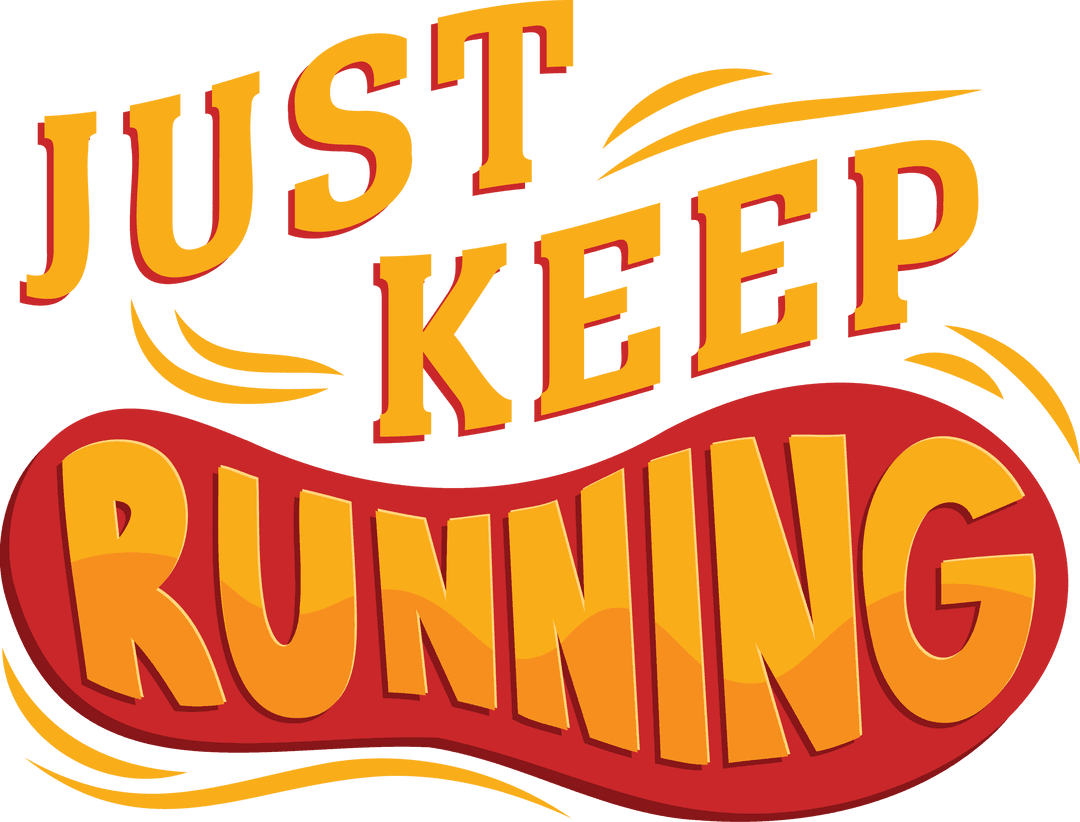 Motivational Just Keep Running Text on Transparent Background