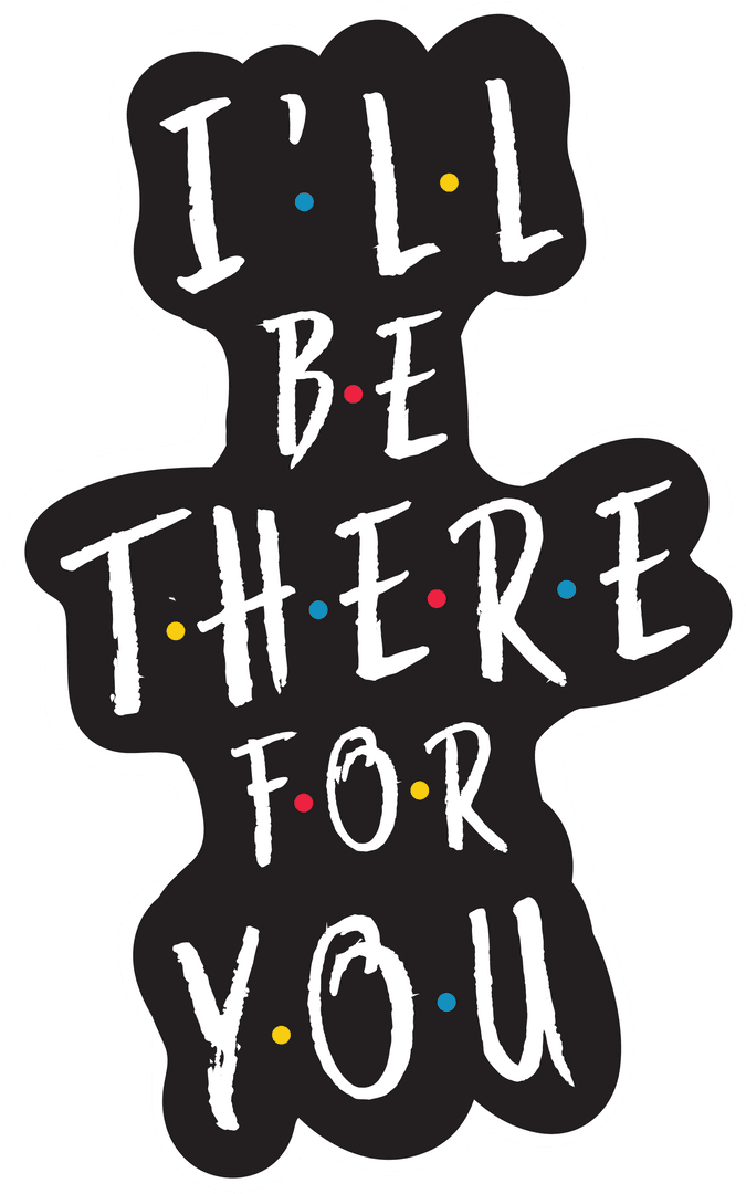I'll Be There For You Quote on Transparent Background