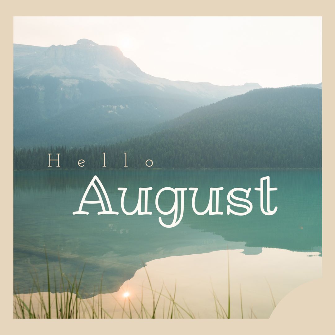 Hello August with Serene Lake and Mountain Reflection