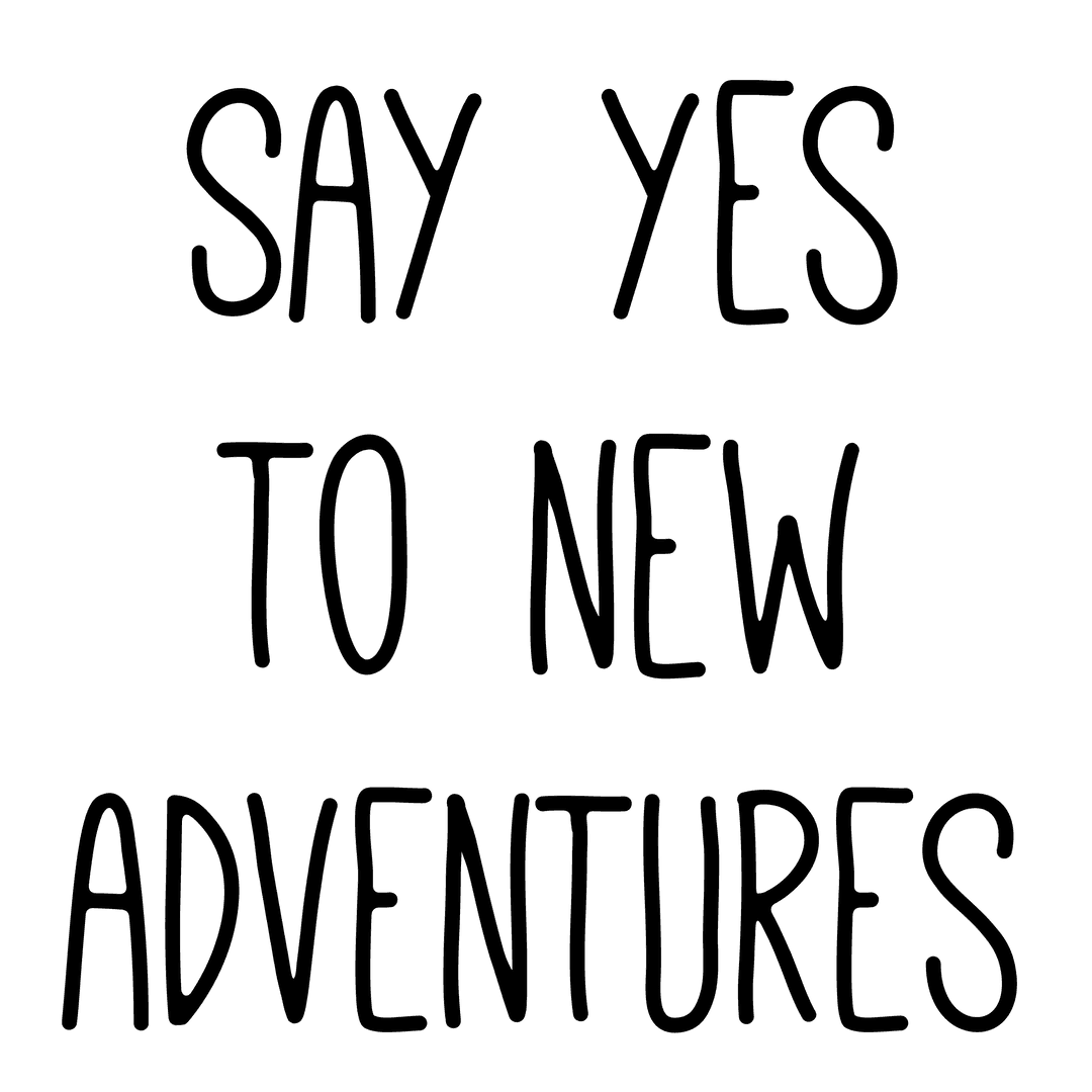 Inspirational Say Yes to New Adventures Transparent Design