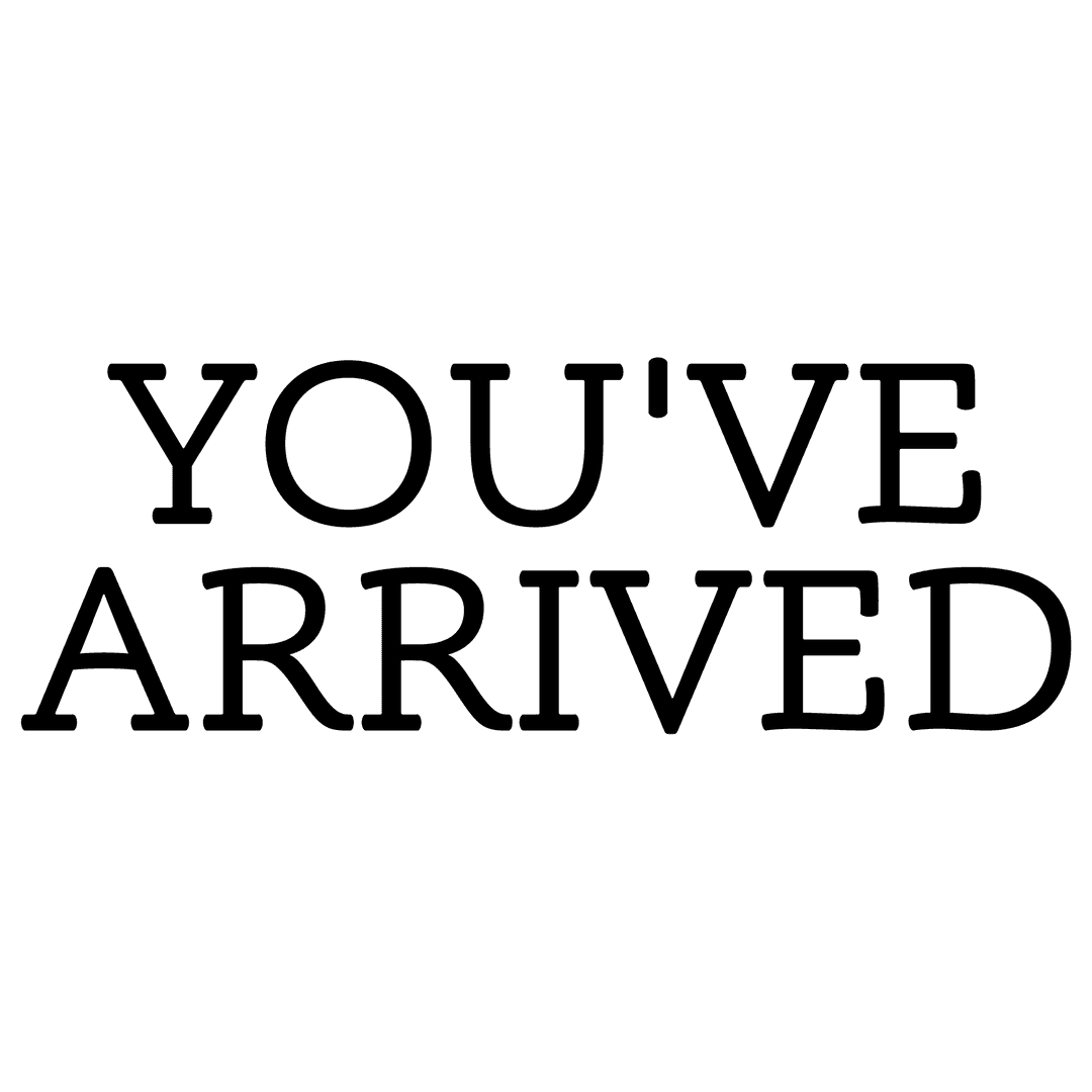Transparent You Have Arrived Text in Black Bold Font
