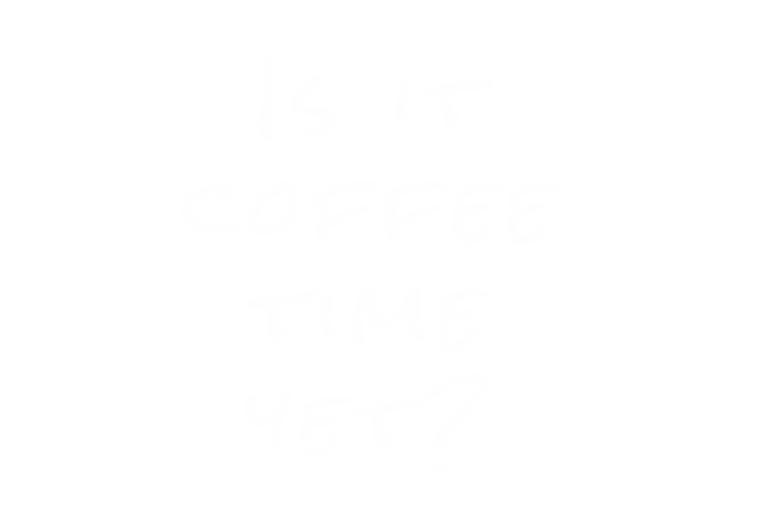 Is It Coffee Time Yet? Text Transparent Background - Download Free Stock Images Pikwizard.com