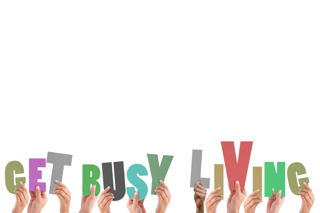 Hands Holding Colorful Letters 'Get Busy Living' Transparent Background
