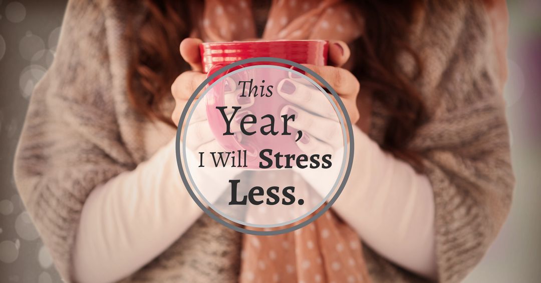 Cradling Warm Mug with Stress Less Resolution Message