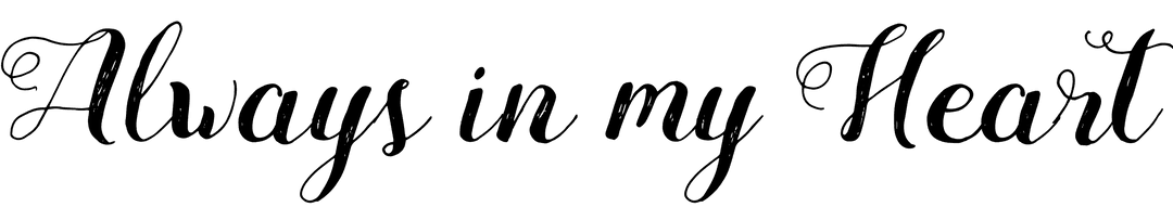 Always in My Heart Text Overlay with Transparent Background