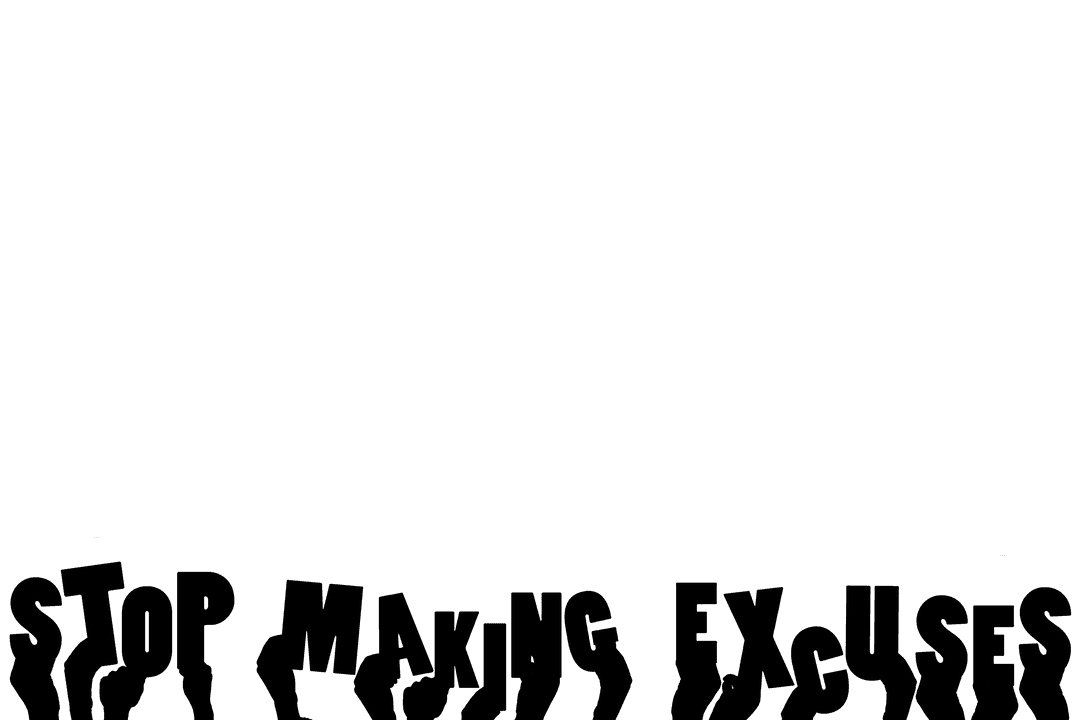 Stop Making Excuses Motivation Text with Hands on Transparent