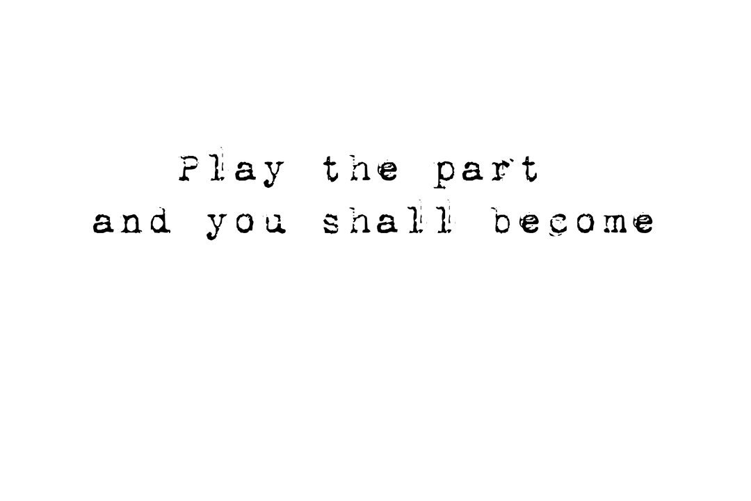 Inspirational Quote: Play the Part and You Shall Become on Transparent Background