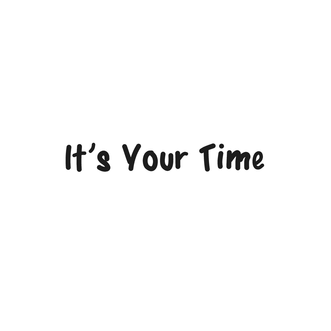 It's Your Time Motivational Black Text on Transparent Background