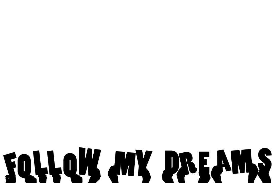 Follow My Dreams Motivation Art with Transparent Background