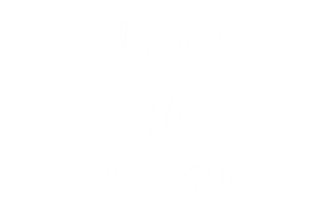 Transparent Text Illustration: Insert Coffee to Begin