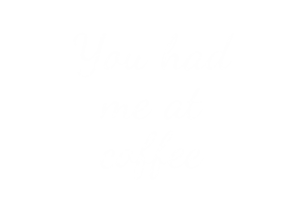 You Had Me at Coffee Text on Transparent Background