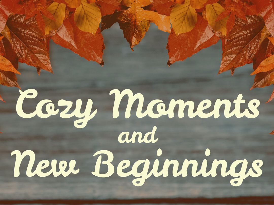 Cozy Moments and New Beginnings Autumn Leaves Fall Greeting - Download Free Stock Templates Pikwizard.com
