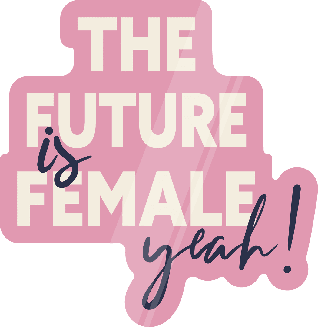 Future is Female Yeah Text on Transparent Background