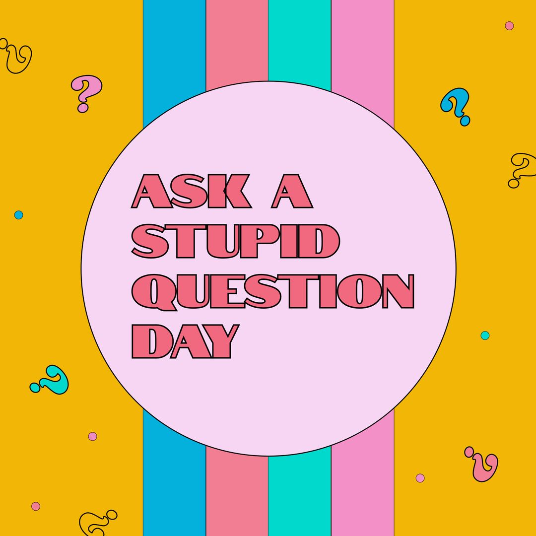 Ask a Stupid Question Day Concept on Colorful Background
