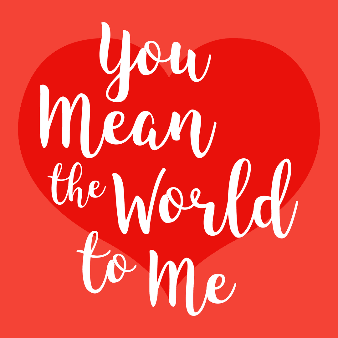 You Mean the World to Me Heart Design on Transparent Background