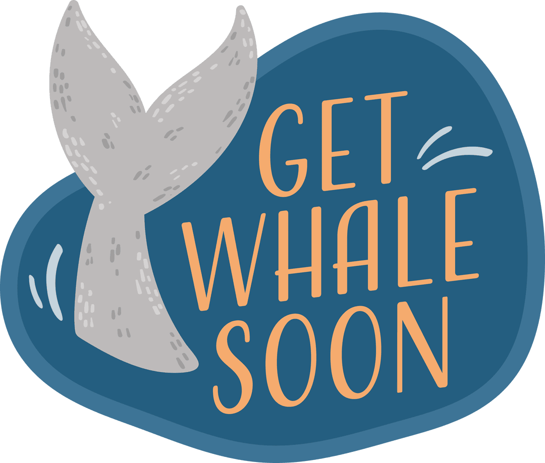 Transparent Illustration of Whale Tail and Get Whale Soon Text