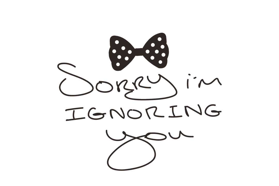Playful Text on Transparent: 'Sorry I'm Ignoring You' Message