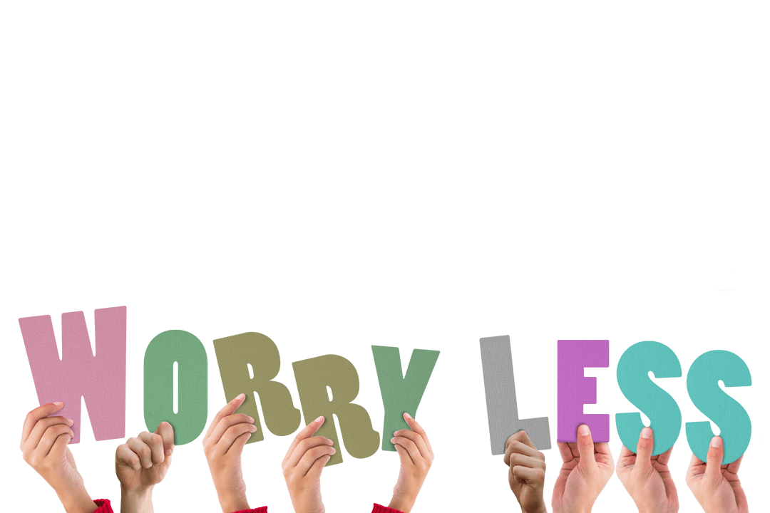 Hands Holding Letters Forming Phrase Worry Less Transparent