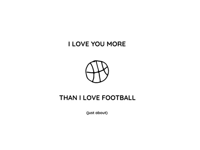 Perfect for sports lovers, this card humorously compares affection to a love for football. Ideal for Valentine's Day, anniversaries, or any moment when you want to show appreciation with a touch of humor. Great for couples who share a passion for sports or want to add a playful element to their expressions of love.