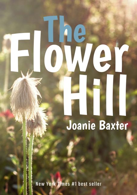This image features a book cover design displaying white flower heads with sunlight shining through them, set against a garden background. The text overlay includes the title 'The Flower Hill' and the author's name, Joanie Baxter, placed prominently. Ideal for use as a book cover mockup, floral-themed print material, or advertising outdoor and nature-related content.