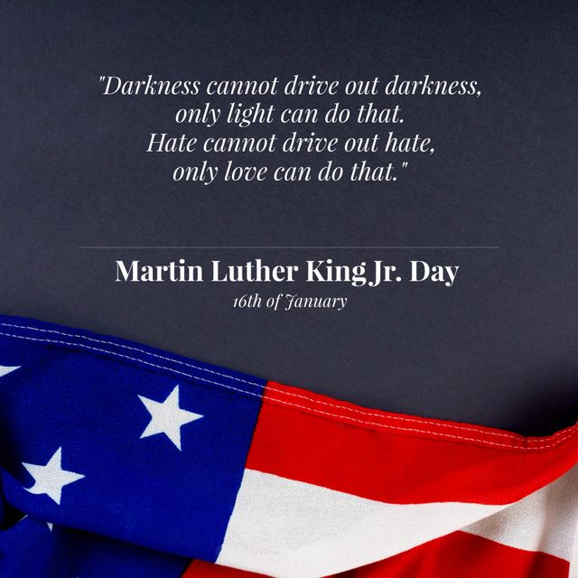 Patriotic design featuring a quote from Martin Luther King Jr. overlaid on an American flag. Ideal for social media posts, educational materials, and promotional content celebrating Martin Luther King Jr. Day on January 16. Inspires thoughts on equality, freedom, and love, commemorating the legacy of a civil rights icon.