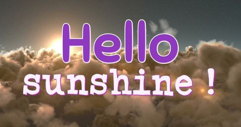 Hello sunshine over cloudy skies inspirational text