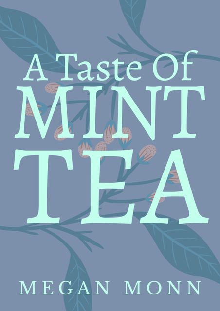 The design features the title 'A Taste of Mint Tea' in bold, pastel-colored fonts over a subtle blue botanical background. Suitable for use as cover for a novel or any literary work, adding an elegant and sophisticated look to book designs. Ideal for publications in genres such as fiction, romance, or nature-themed stories.