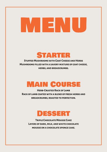 This elegant restaurant menu design features a bold orange header and detailed course descriptions. Ideal for high-end dining establishments, cafes, or gourmet eateries looking to present their offerings in a stylish and professional manner. The menu clearly lists a starter of stuffed mushrooms with goat cheese and herbs, a main course of herb-crusted rack of lamb, and a dessert of triple chocolate mousse cake. Perfect for print or digital display.