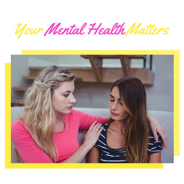Image of your mental health matters and caucasian female friends supporting each other. Psychology, mind and mental health care concept digitally generated image.