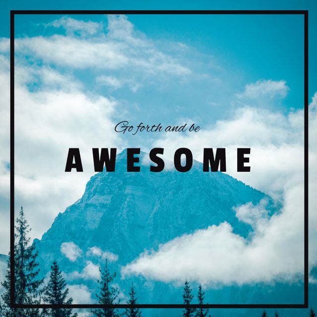 Poster depicting majestic mountain with text 'Go forth and be awesome'. Ideal for offices, schools, or homes to inspire positivity and motivation. Great for presentations, motivational blogs, and personal growth content.