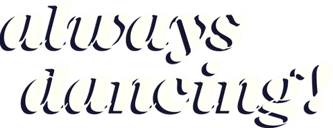 Playful Bold Serif Typography 'Always Dancing' Transparent Print