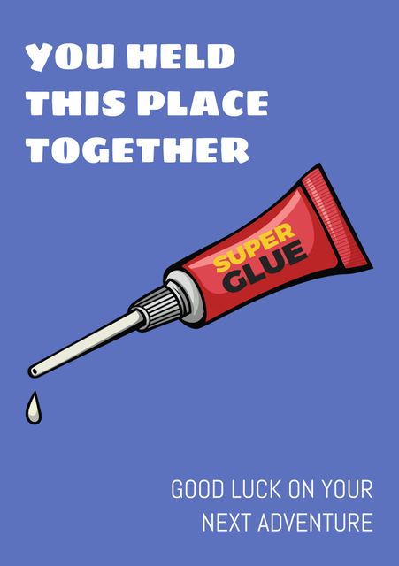 This farewell card features a tube of super glue with the message 'You held this place together'. Perfect for saying goodbye to a coworker with humor and heartfelt appreciation. It encourages continued adventures and conveys team spirit. Suitable for office environments, team members, and colleagues leaving for new opportunities.