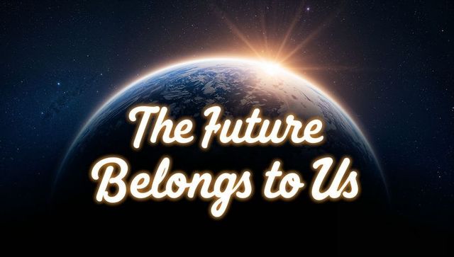 Sunrise over earth with glowing future belongs to us title, cosmic horizon