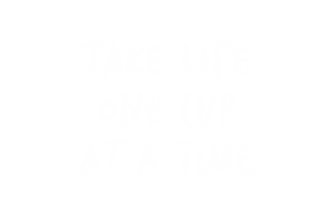 Take life one cup at a time text on transparent background