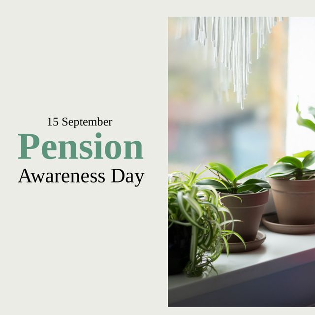 Digital composite image of potted plants on window sill, 15 september pension awareness day text. Copy space, importance of pension, savings, raise awareness, financial wellbeing, retirement planning.