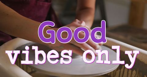 Good vibes only text with woman pottery making