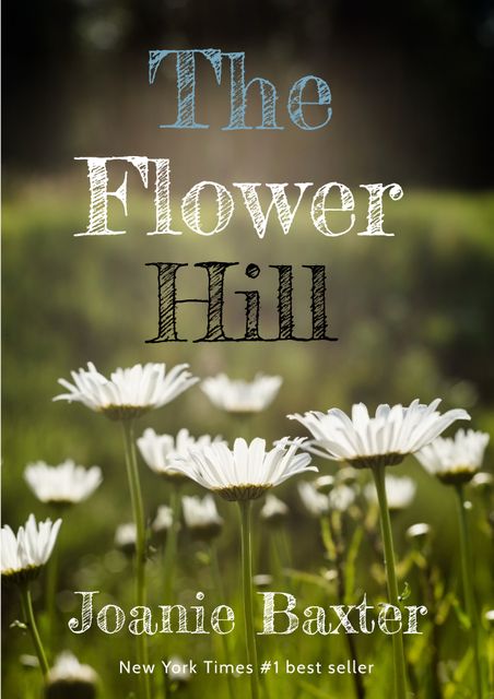 This striking book cover for 'The Flower Hill' by Joanie Baxter captures white daisies bathed in summer sunlight. Ideal for marketing material, this image conveys tranquility and natural beauty, emphasizing its status as a New York Times #1 best seller, which makes it appealing for bookstores, literary blogs, and promotional use.