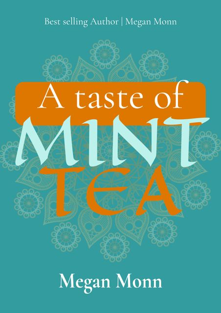 This image features a stylish book cover design for 'A Taste of Mint Tea' by Megan Monn. The cover has a distinctive green background with intricate patterns and bold, vibrant lettering. Ideal for promoting the book, designing posters, or for any literary-themed project.